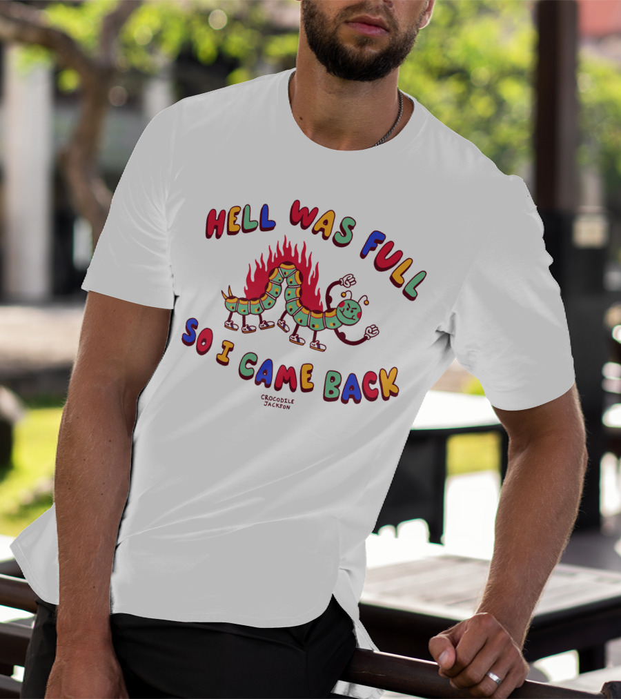 Hell Was Full So I Came Back Crocodile Jackson Caterpillar On Fire T-Shirt