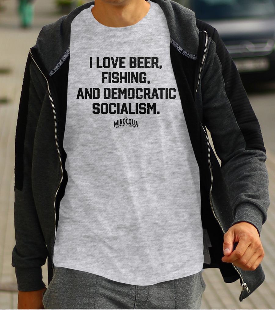 I Love Beer, Fishing, And Democratic Socialism Minocqua Brewing Company T-Shirt