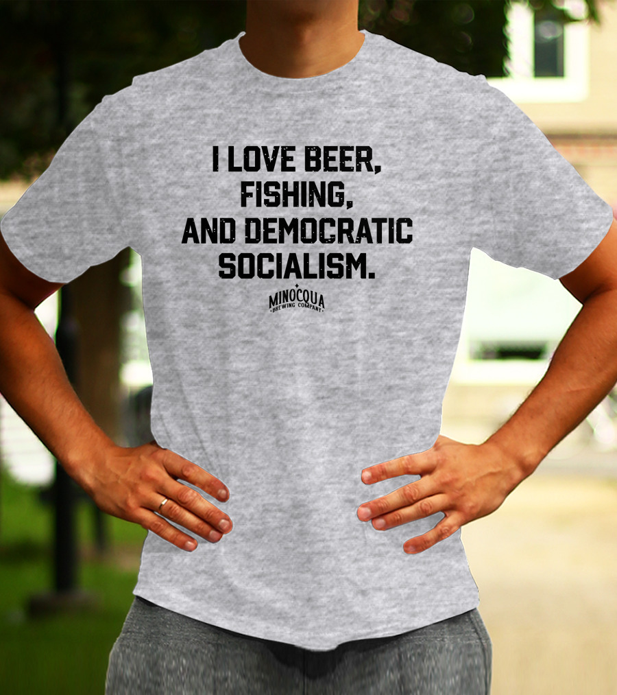 I Love Beer, Fishing, And Democratic Socialism Minocqua Brewing Company T-Shirt