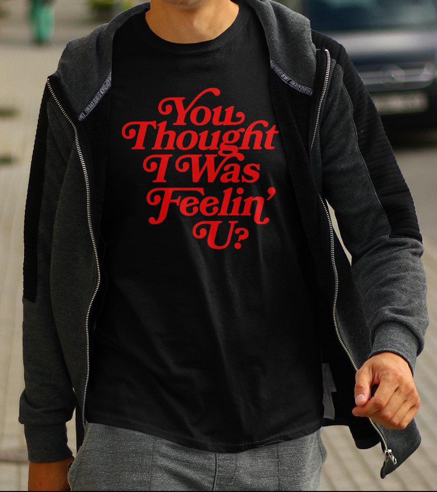 You Thought I Was Feelin' U Retro T-Shirt