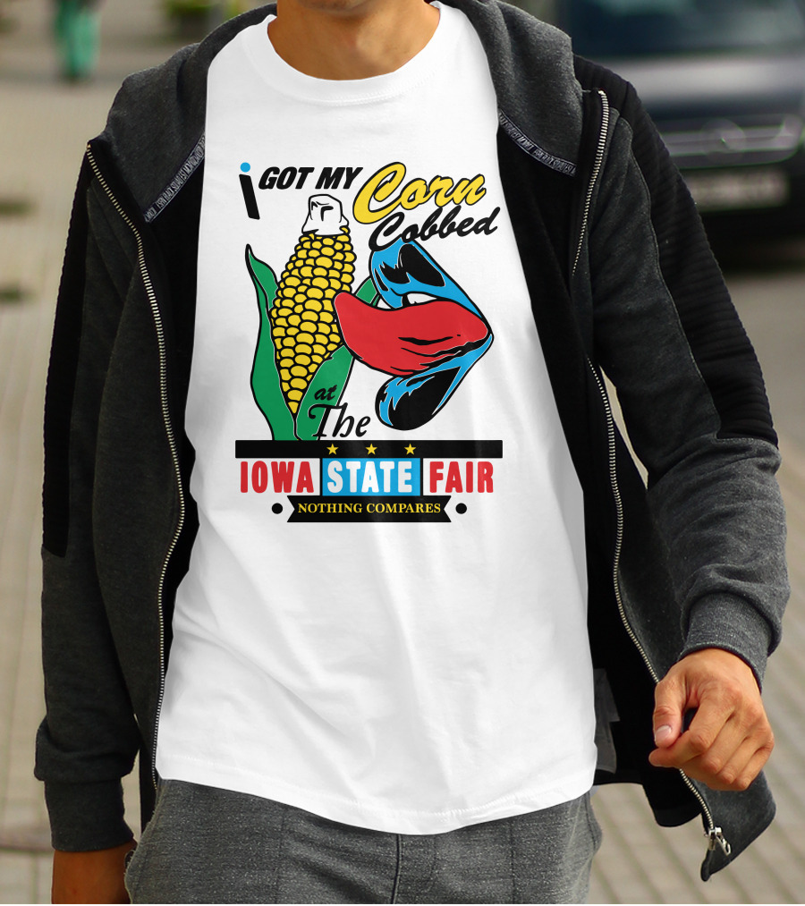 I Got My Corn Cobbed At The Iowa State Fair Nothing Compares T-Shirt