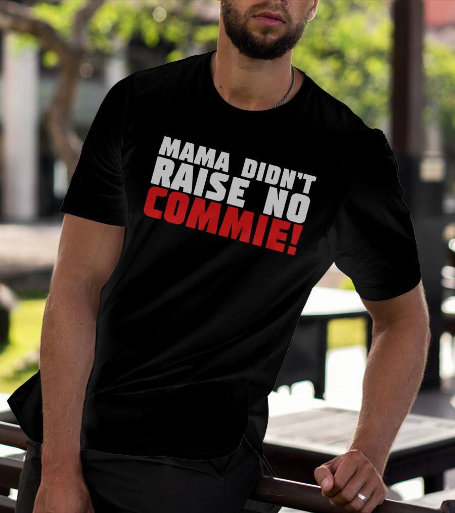 Mama Didn't Raise No Commie T-Shirt