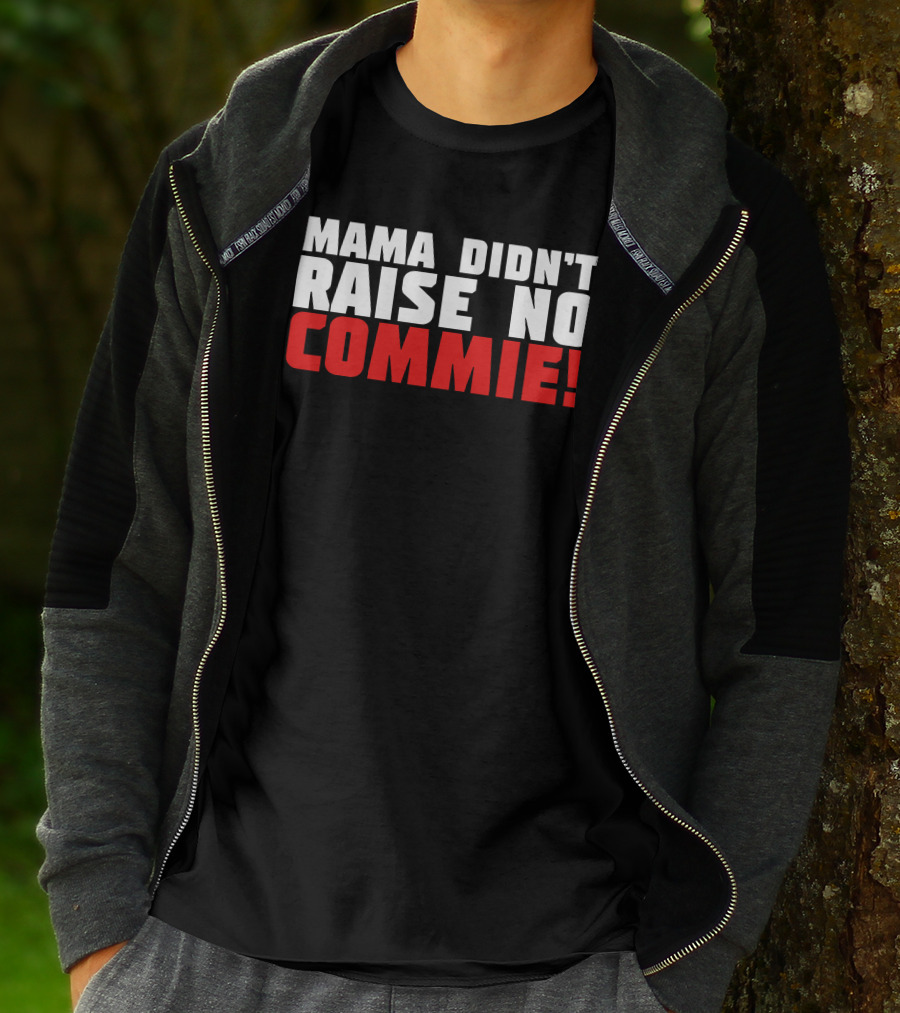 Mama Didn't Raise No Commie T-Shirt