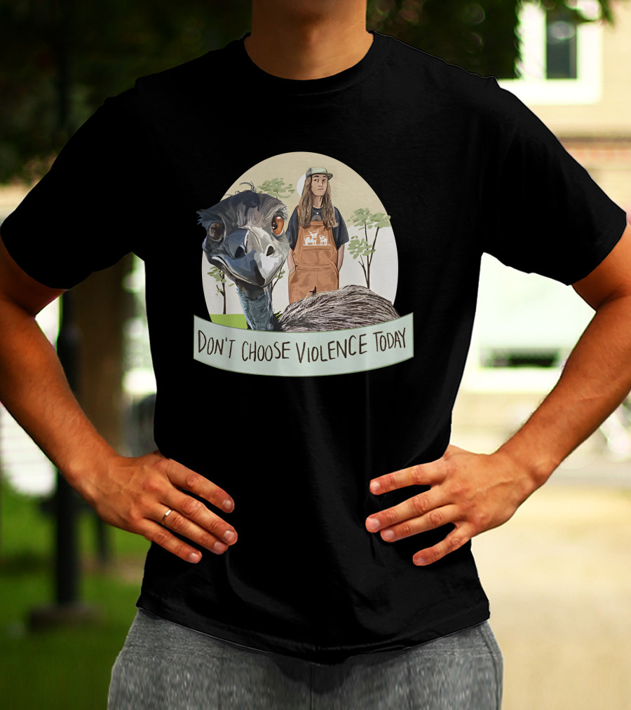 Don't Choose Violence Today Emu And Woman In Overalls With Trees Background T-Shirt