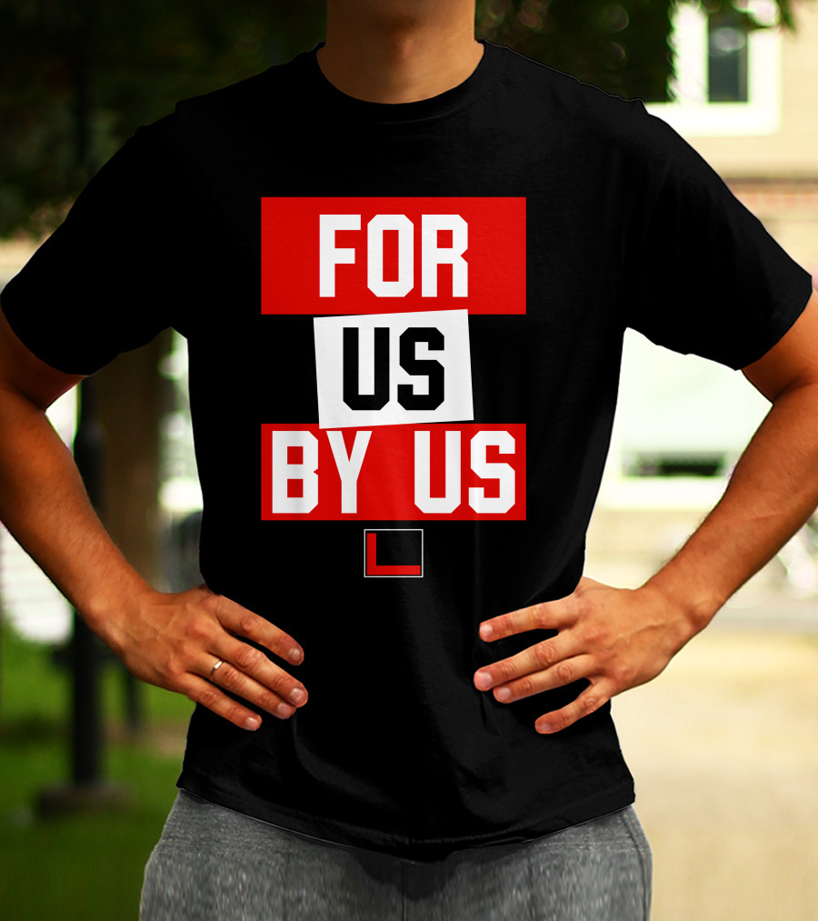 FOR US BY US L T-Shirt