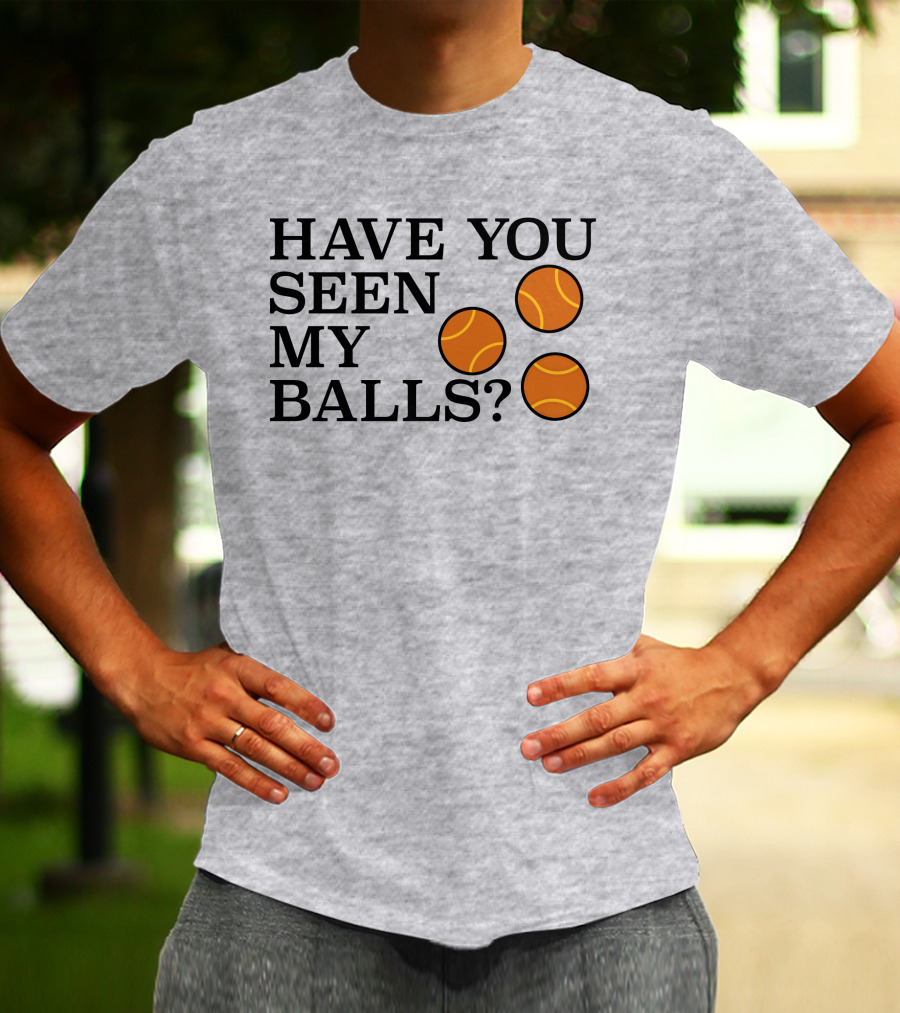 Have You Seen My Orange Tennis Balls T-Shirt
