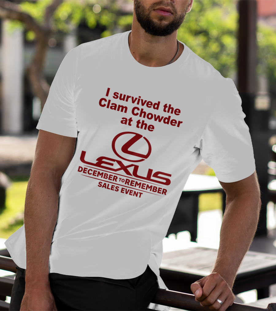 I Survived The Clam Chowder At The Lexus December To Remember Sales Event T-Shirt