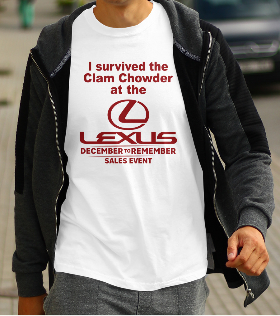 I Survived The Clam Chowder At The Lexus December To Remember Sales Event T-Shirt