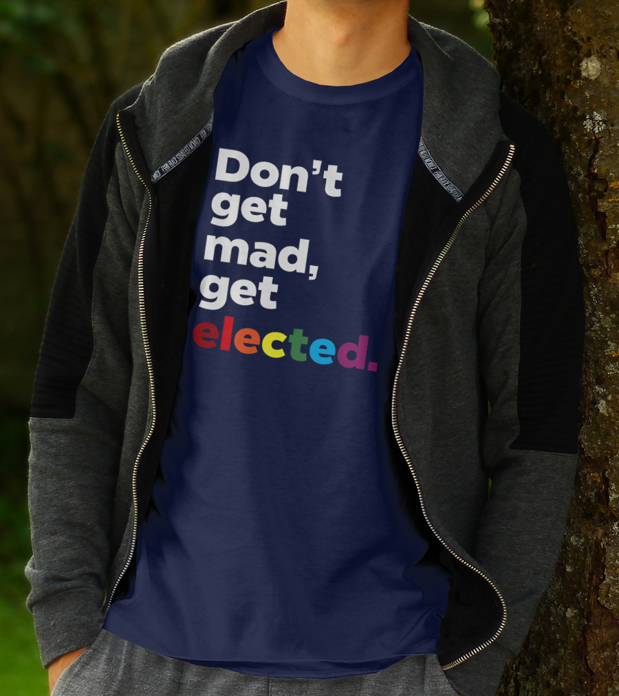 Don't Get Mad Get Elected T-Shirt