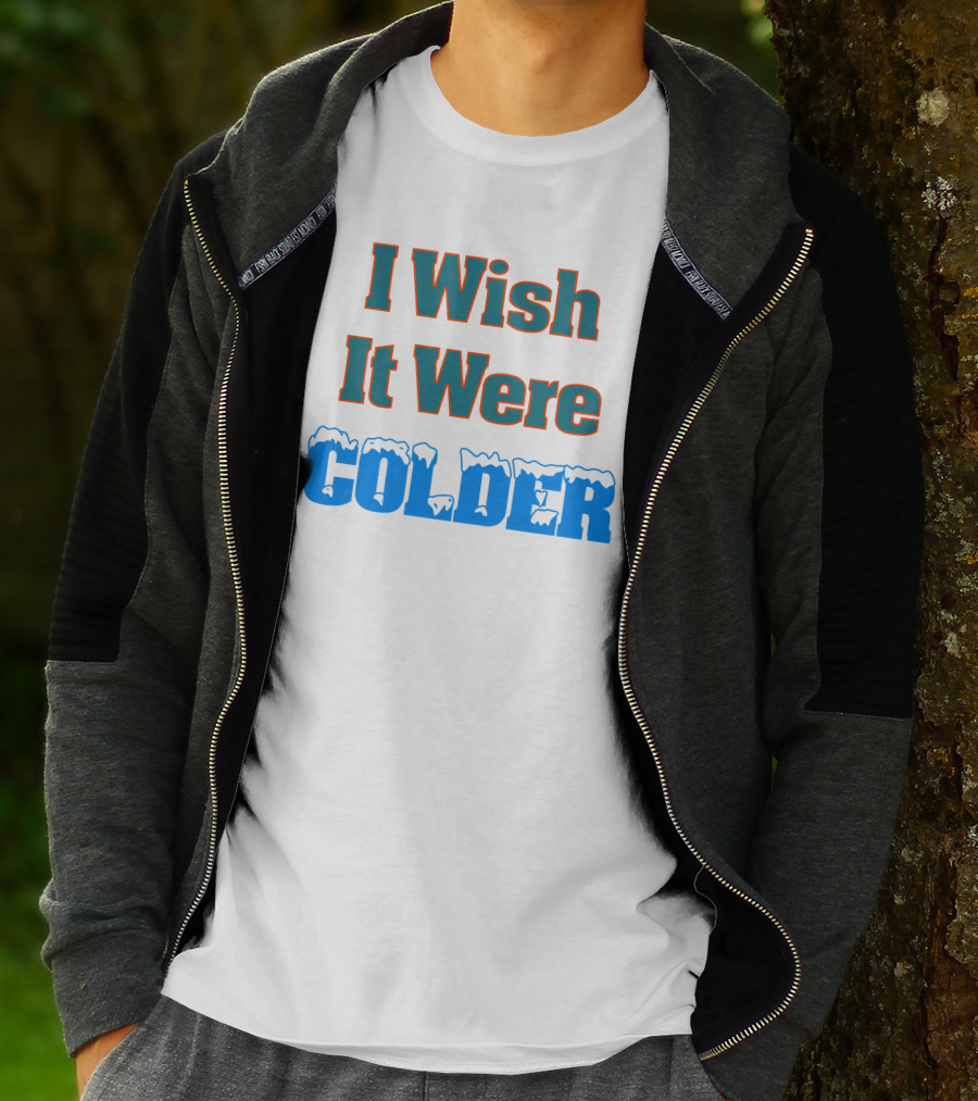 I Wish It Were Colder Snowy Ice Text T-Shirt