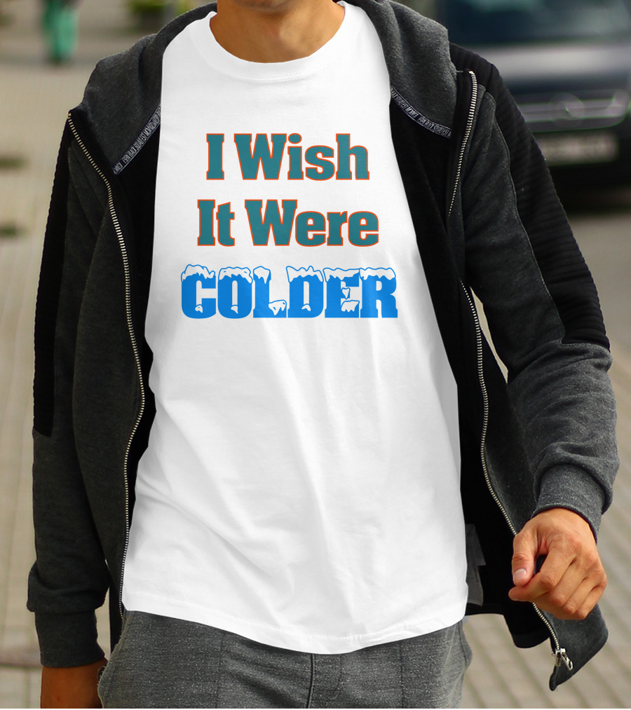 I Wish It Were Colder Snowy Ice Text T-Shirt