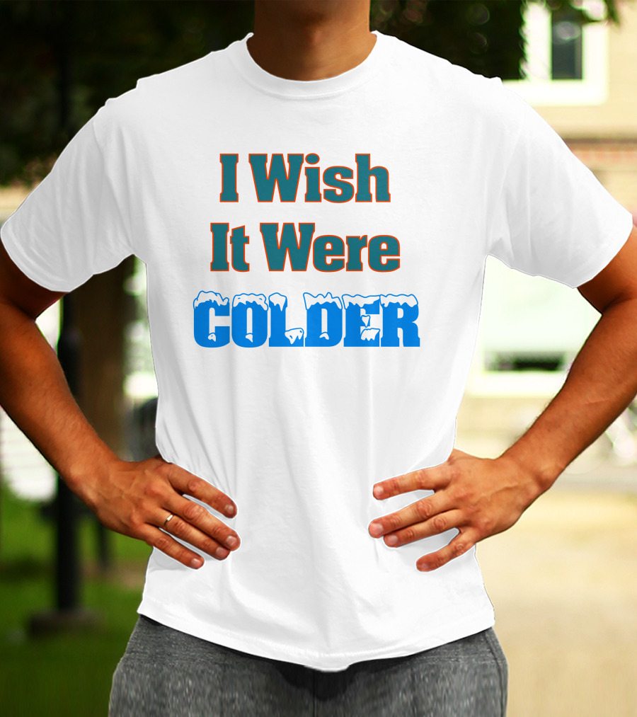 I Wish It Were Colder Snowy Ice Text T-Shirt
