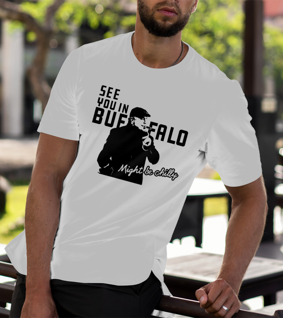 See You In Buffalo Might Be Chilly Smoking Man T-Shirt