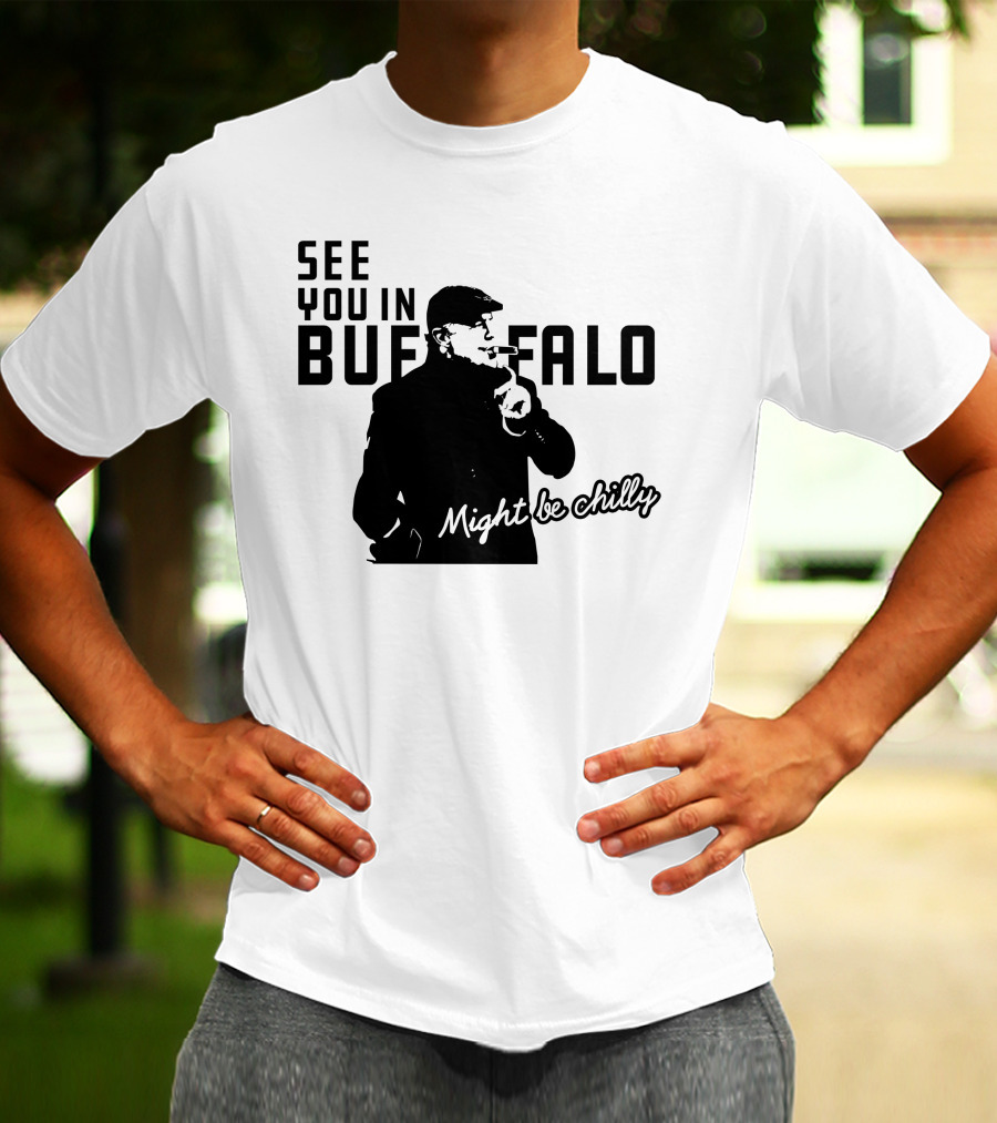 See You In Buffalo Might Be Chilly Smoking Man T-Shirt