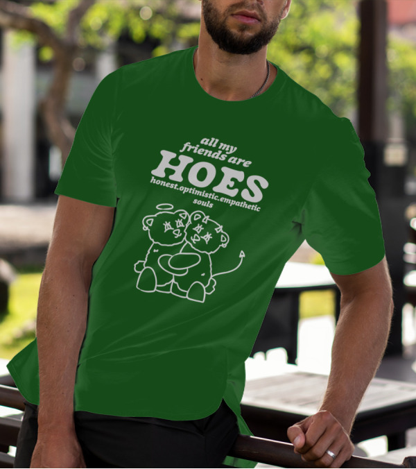 All My Friends Are Hoes Honest Optimistic Empathetic Souls Bear Angels T-Shirt