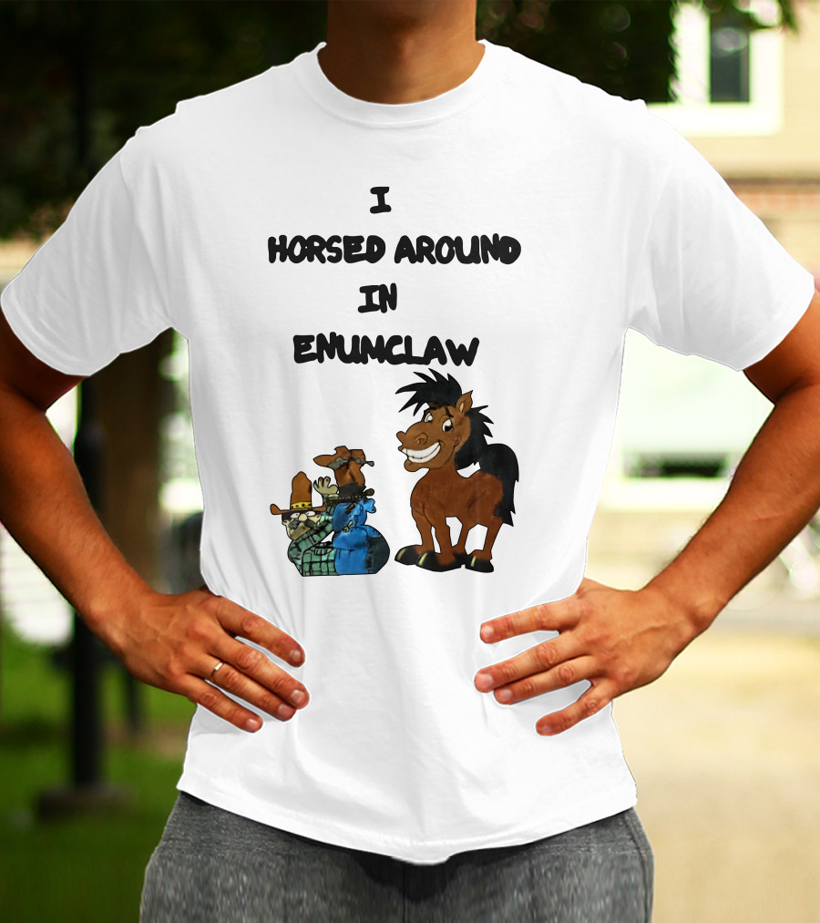 I Horsed Around In Enumclaw Cowboy Cartoon Horse Character T-Shirt
