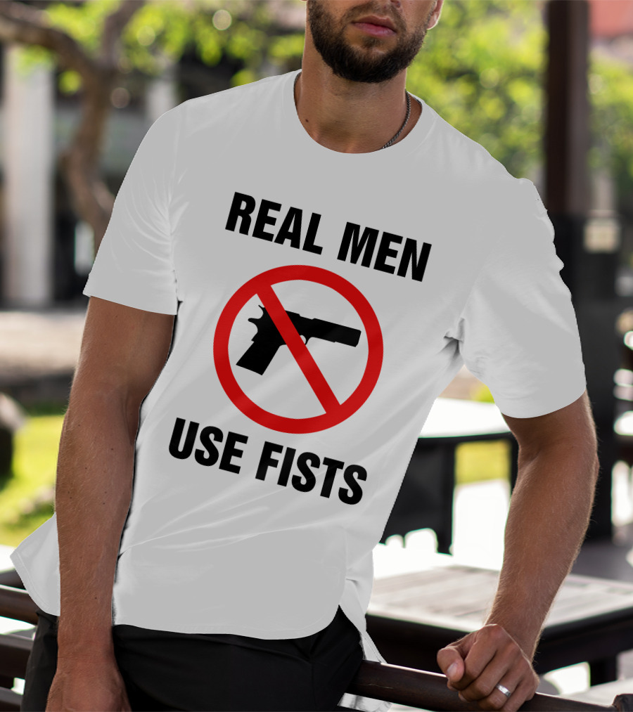 No Guns Real Men Use Fists T-Shirt
