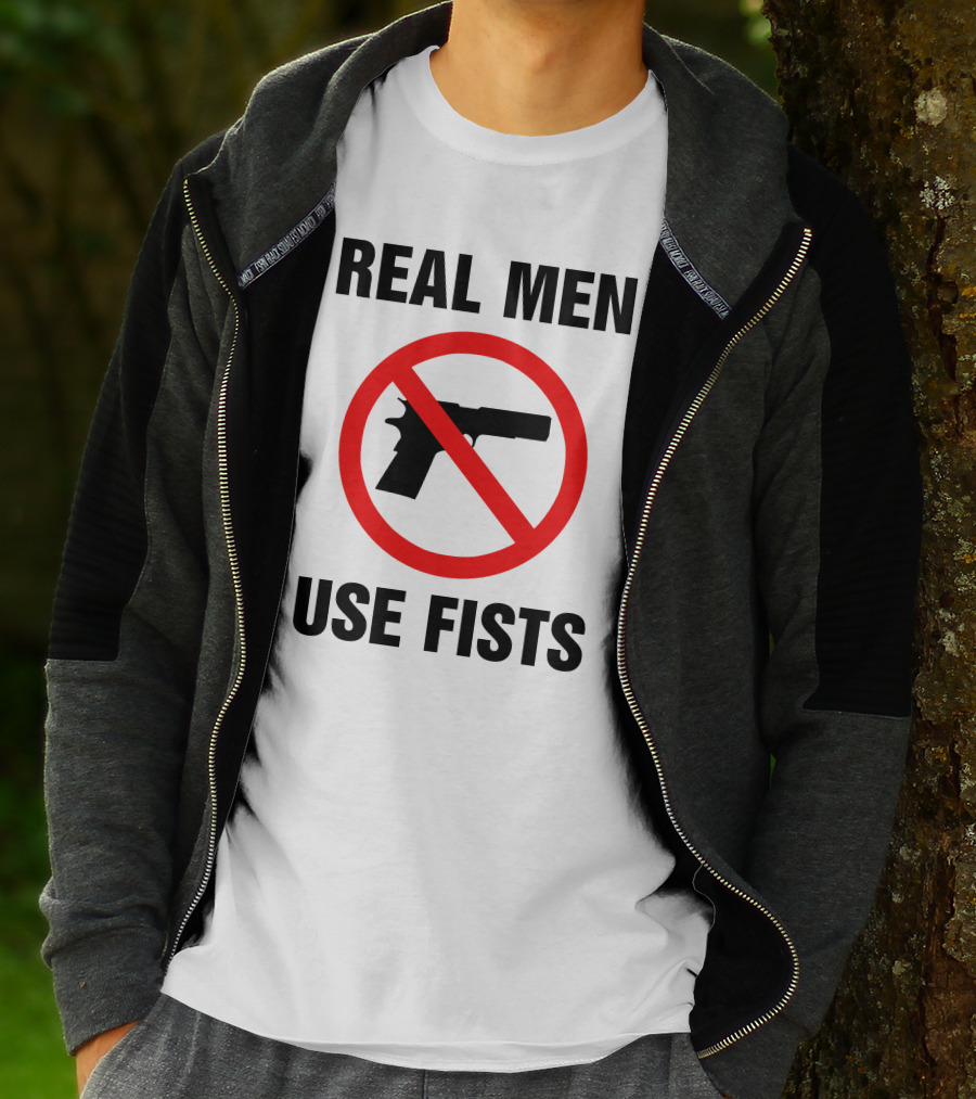 No Guns Real Men Use Fists T-Shirt