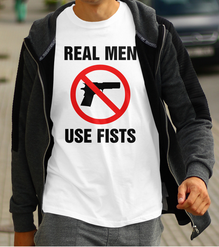 No Guns Real Men Use Fists T-Shirt