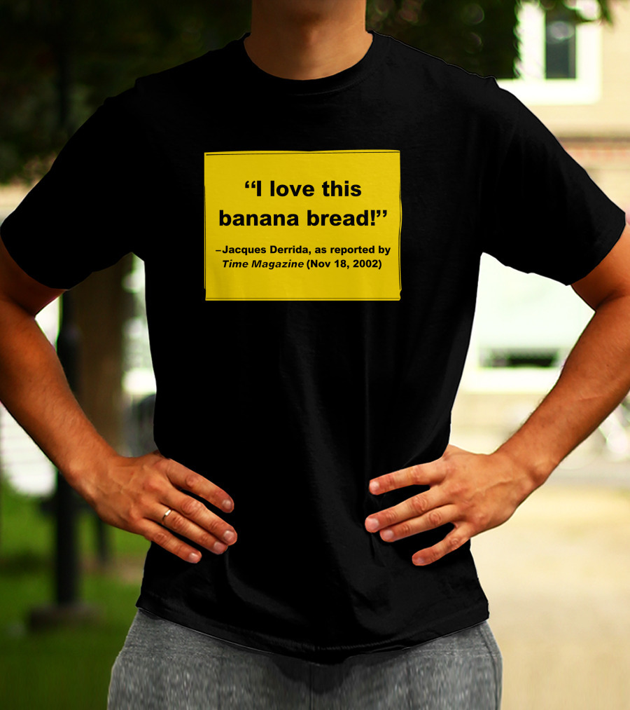 Filmforum I Love This Banana Bread Jacques Derrida Time Magazine Nov 18 2002 T-Shirt