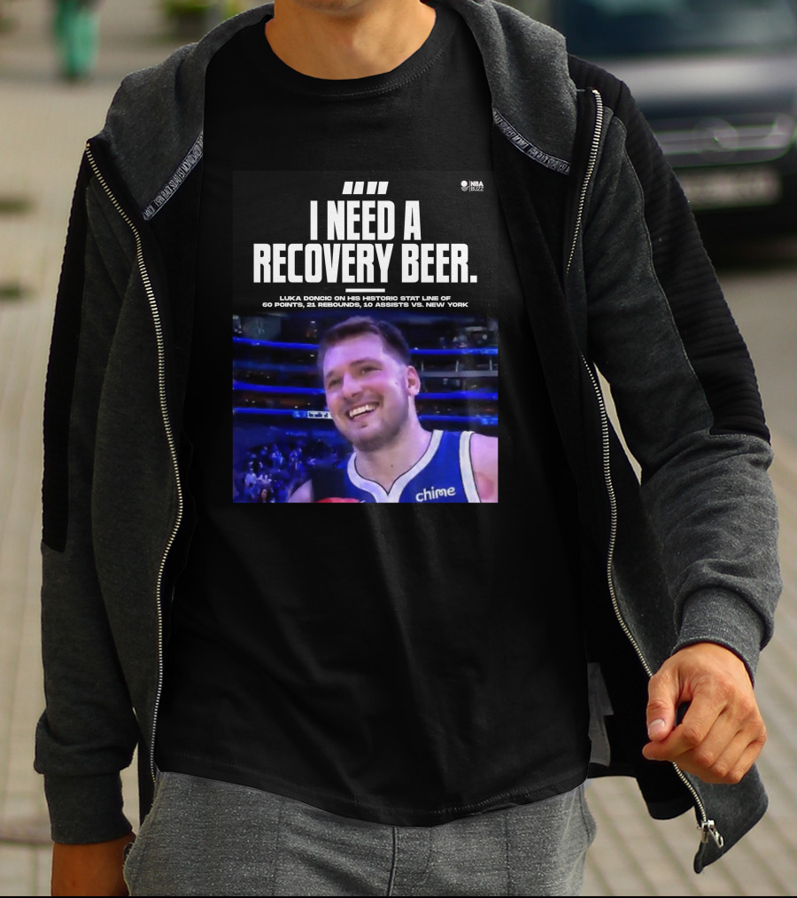 I Need A Recovery Beer Luka Doncic Historic Stat Line 60 Points 21 Rebounds 10 Assists New York NBA Buzz T-Shirt