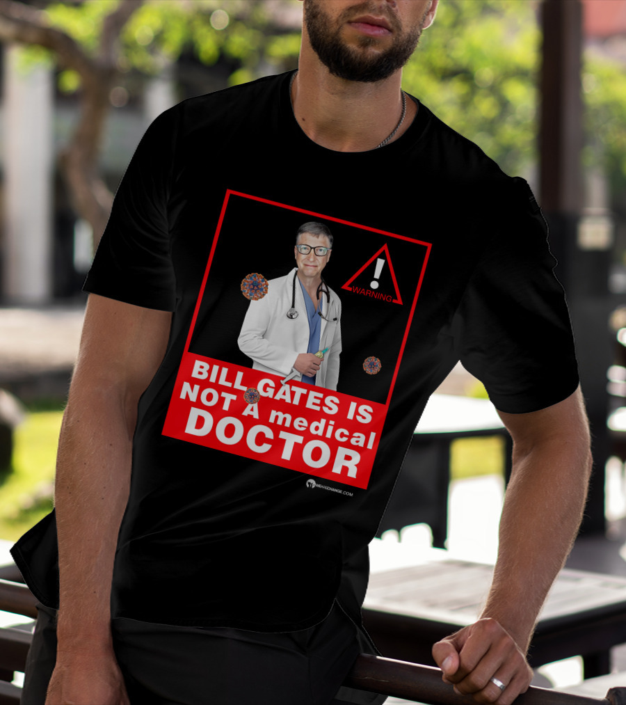 Bill Gates Is Not A Medical Doctor Warning Image With Virus Icons T-Shirt
