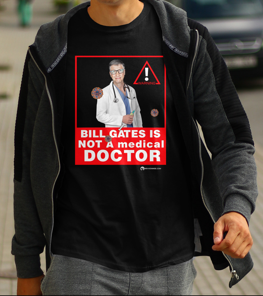 Bill Gates Is Not A Medical Doctor Warning Image With Virus Icons T-Shirt