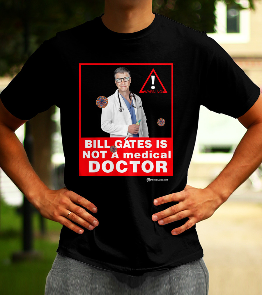 Bill Gates Is Not A Medical Doctor Warning Image With Virus Icons T-Shirt