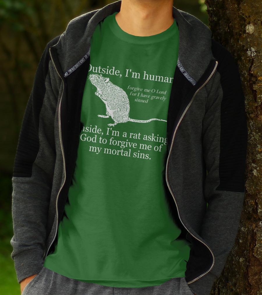 Outside I'm Human Inside I'm A Rat Asking God To Forgive My Mortal Sins T-Shirt