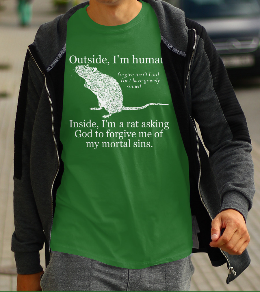 Outside I'm Human Inside I'm A Rat Asking God To Forgive My Mortal Sins T-Shirt
