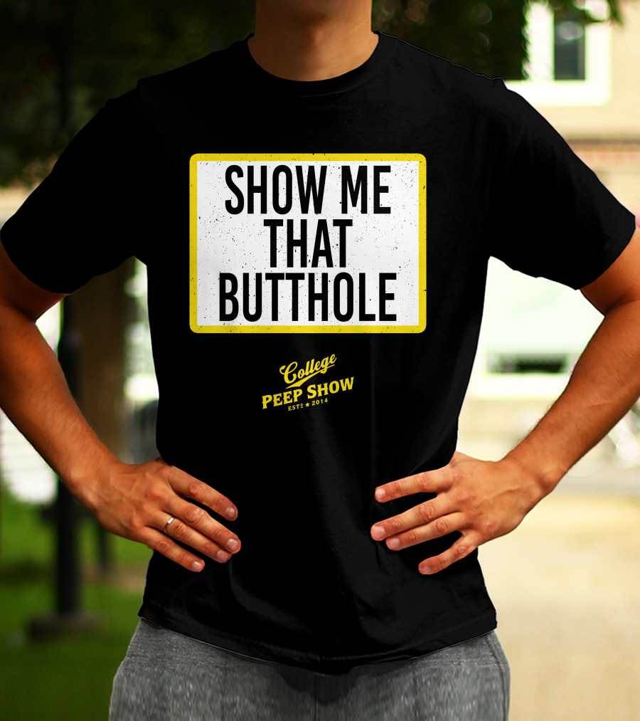 Show Me That Butthole College Peep Show Est 2014 T-Shirt
