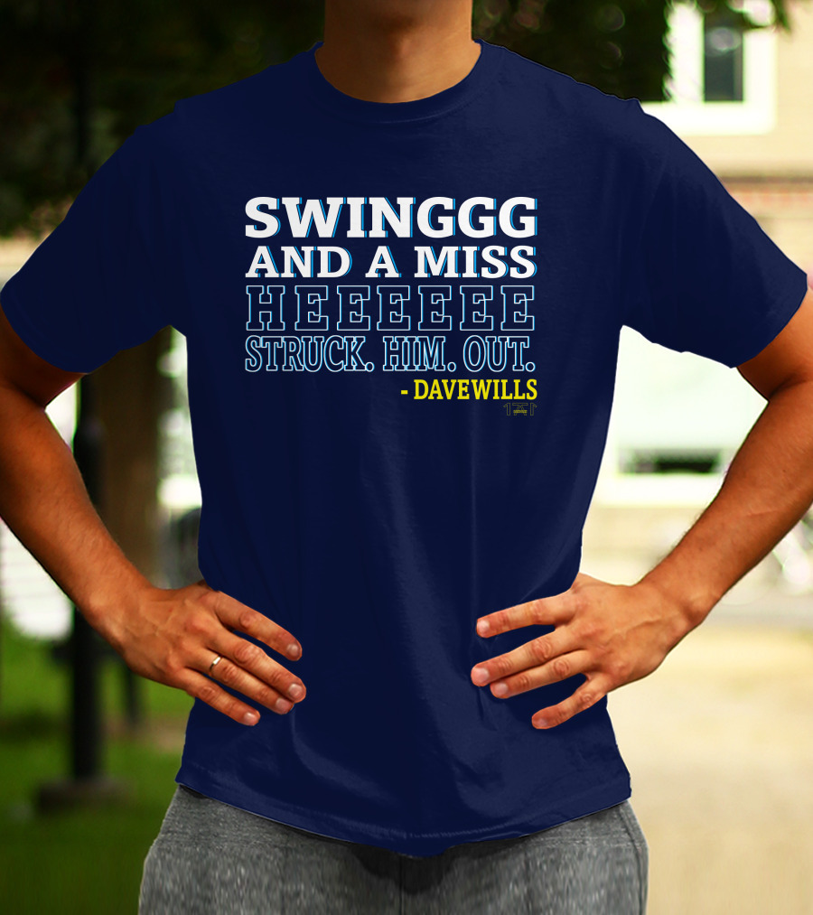 SWINGGG AND A MISS HEEEEE STRUCK HIM OUT - DAVE WILLS T-Shirt