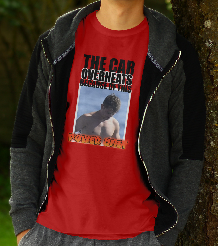 The Car Overheats Because Of This Power Unit T-Shirt