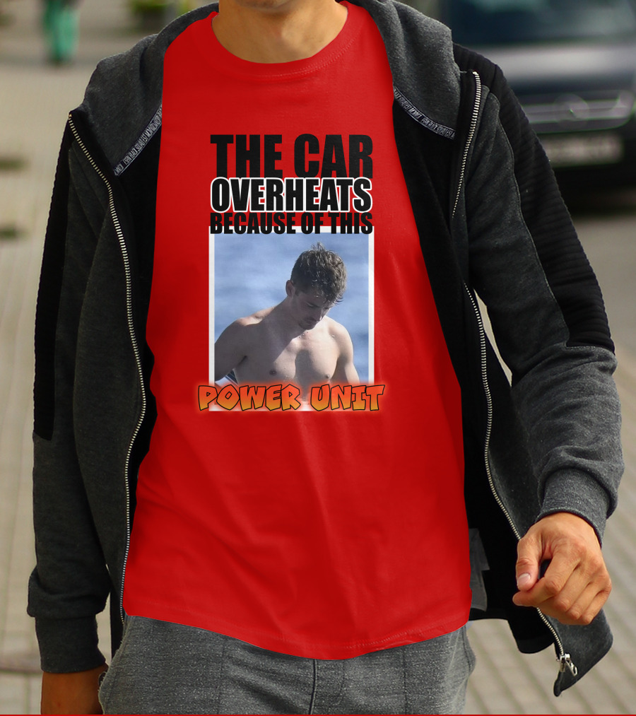 The Car Overheats Because Of This Power Unit T-Shirt
