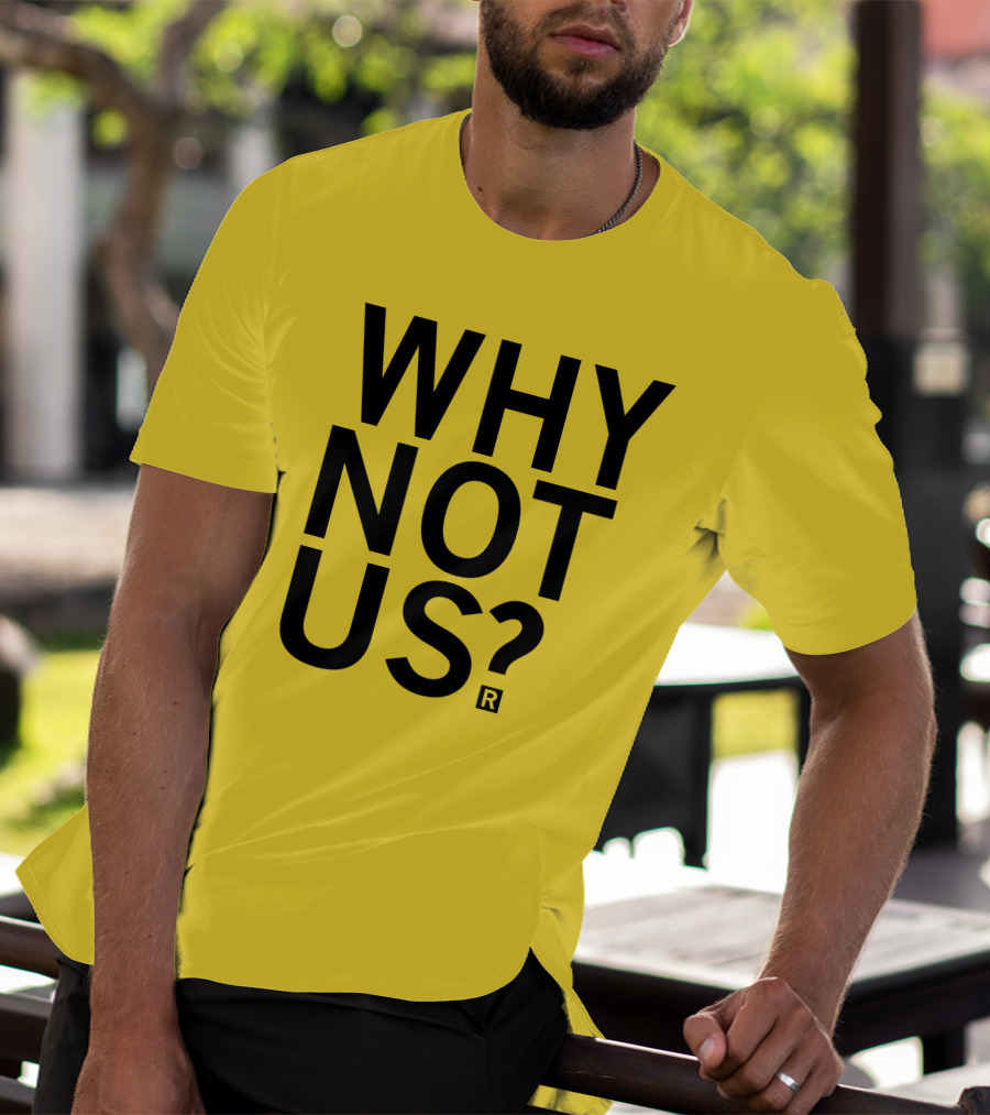 Raygun Why Not Us Shirt Bold Motivational Phrase T-Shirt