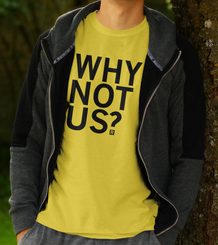 Raygun Why Not Us Shirt Bold Motivational Phrase T-Shirt