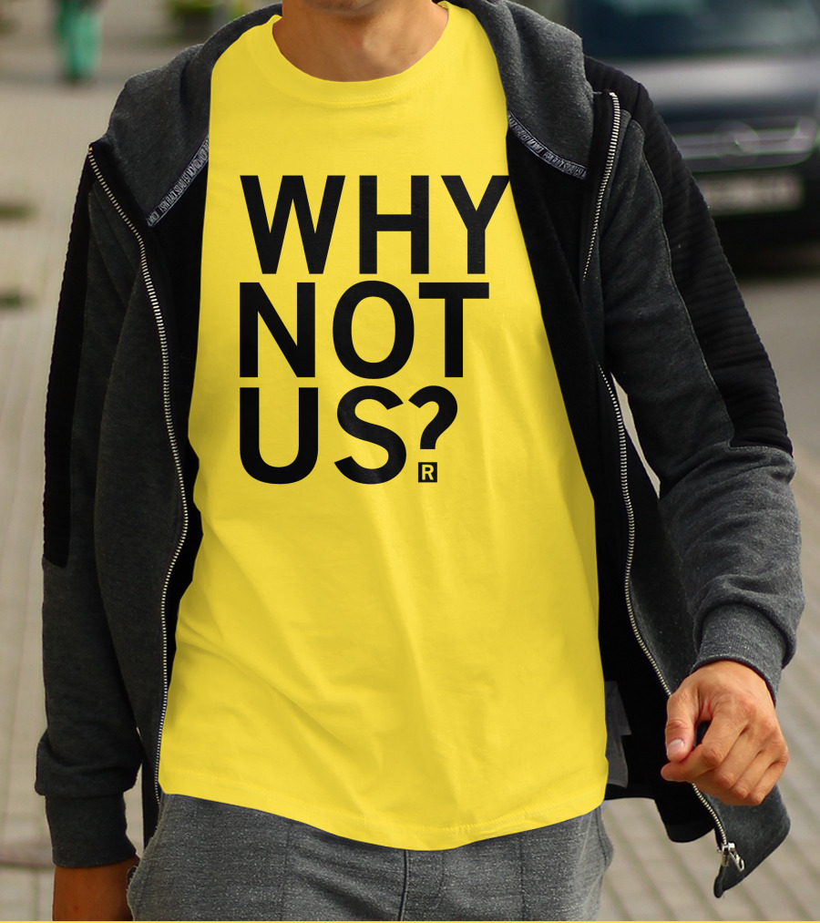 Raygun Why Not Us Shirt Bold Motivational Phrase T-Shirt