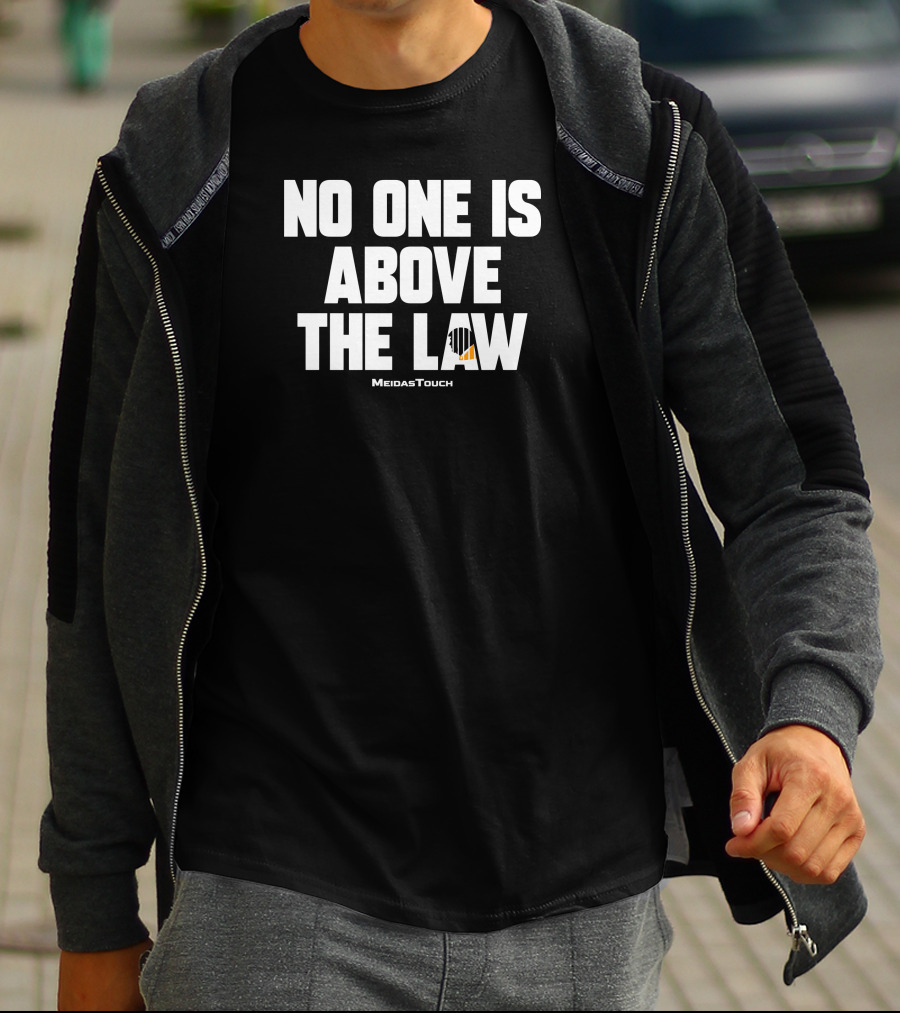 No One Is Above The Law MeidasTouch T-Shirt
