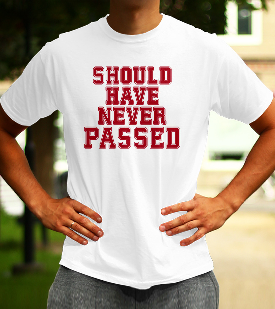 Should Have Never Passed Football Sports Humor T-Shirt