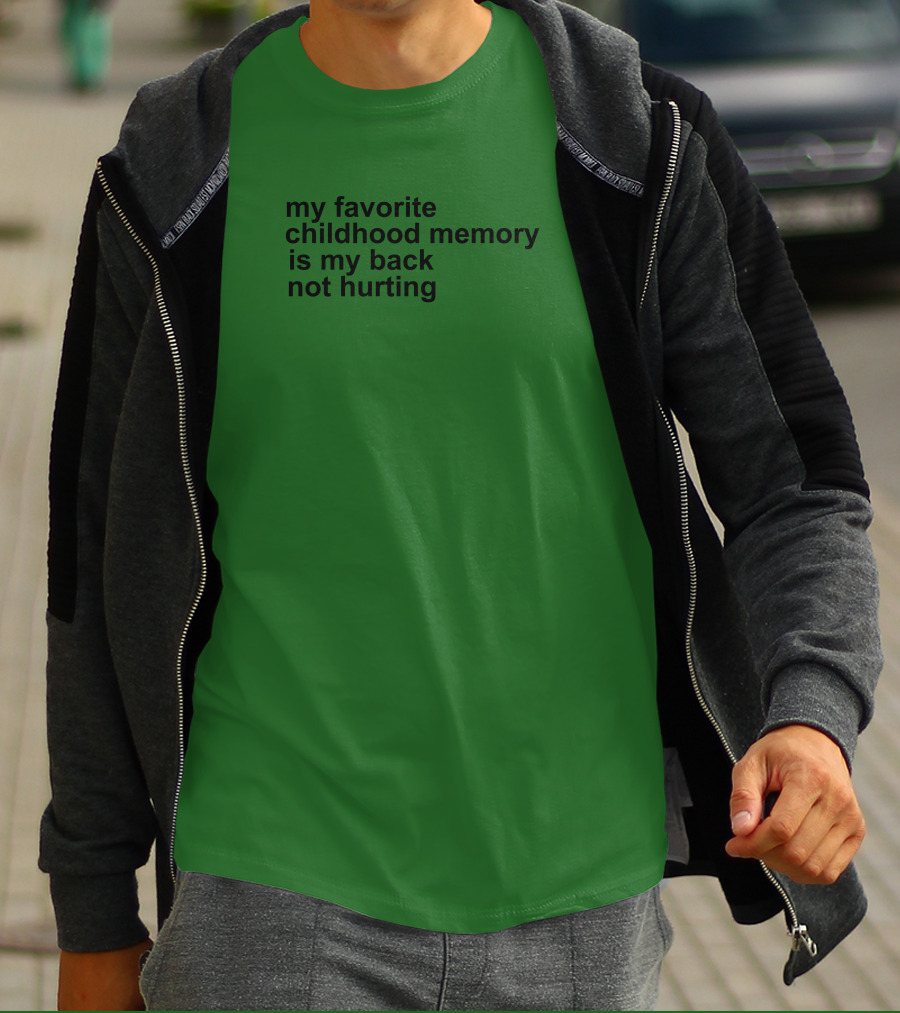 My Favorite Childhood Memory Is My Back Not Hurting T-Shirt