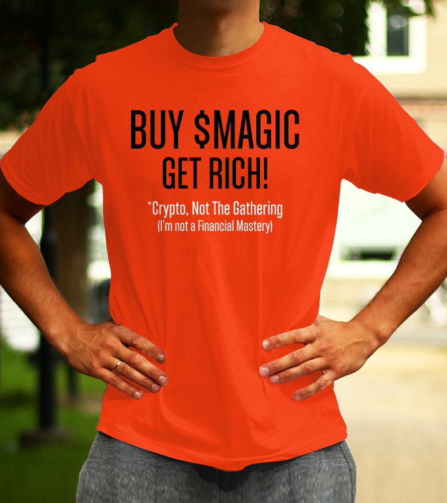 Buy $Magic Crypto Not The Gathering Get Rich I'm Not A Financial Mastery T-Shirt