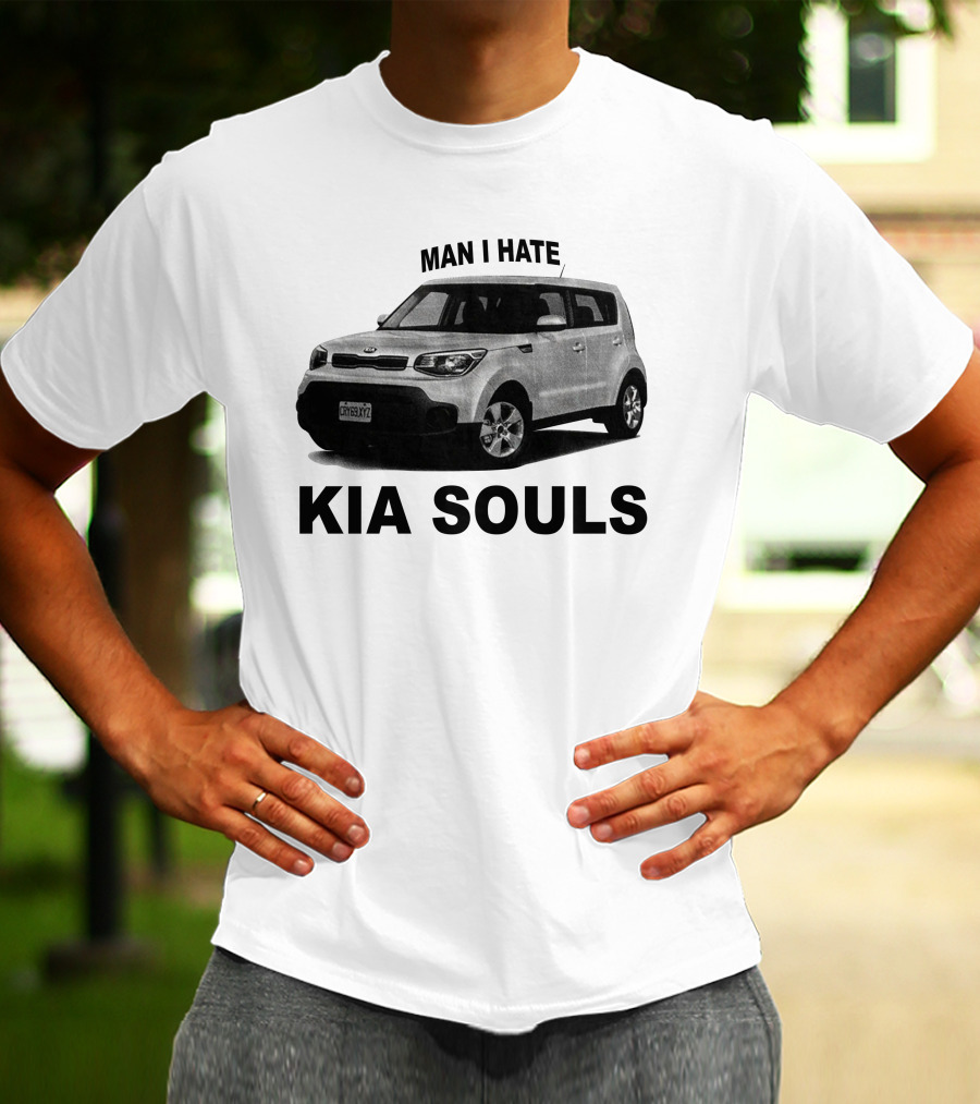Man I Hate KIA Souls T-Shirt