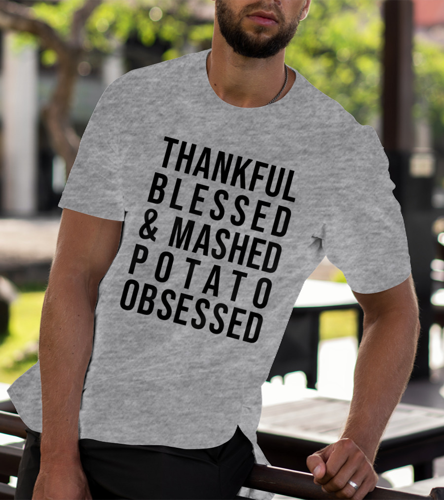 Thankful Blessed And Mashed Potato Obsessed T-Shirt