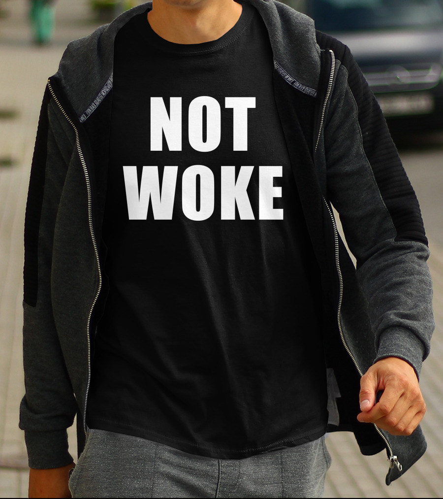 Not Woke T-Shirt