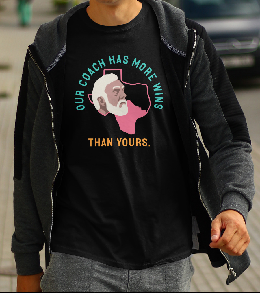 Our Coach Has More Wins Than Yours Texas T-Shirt