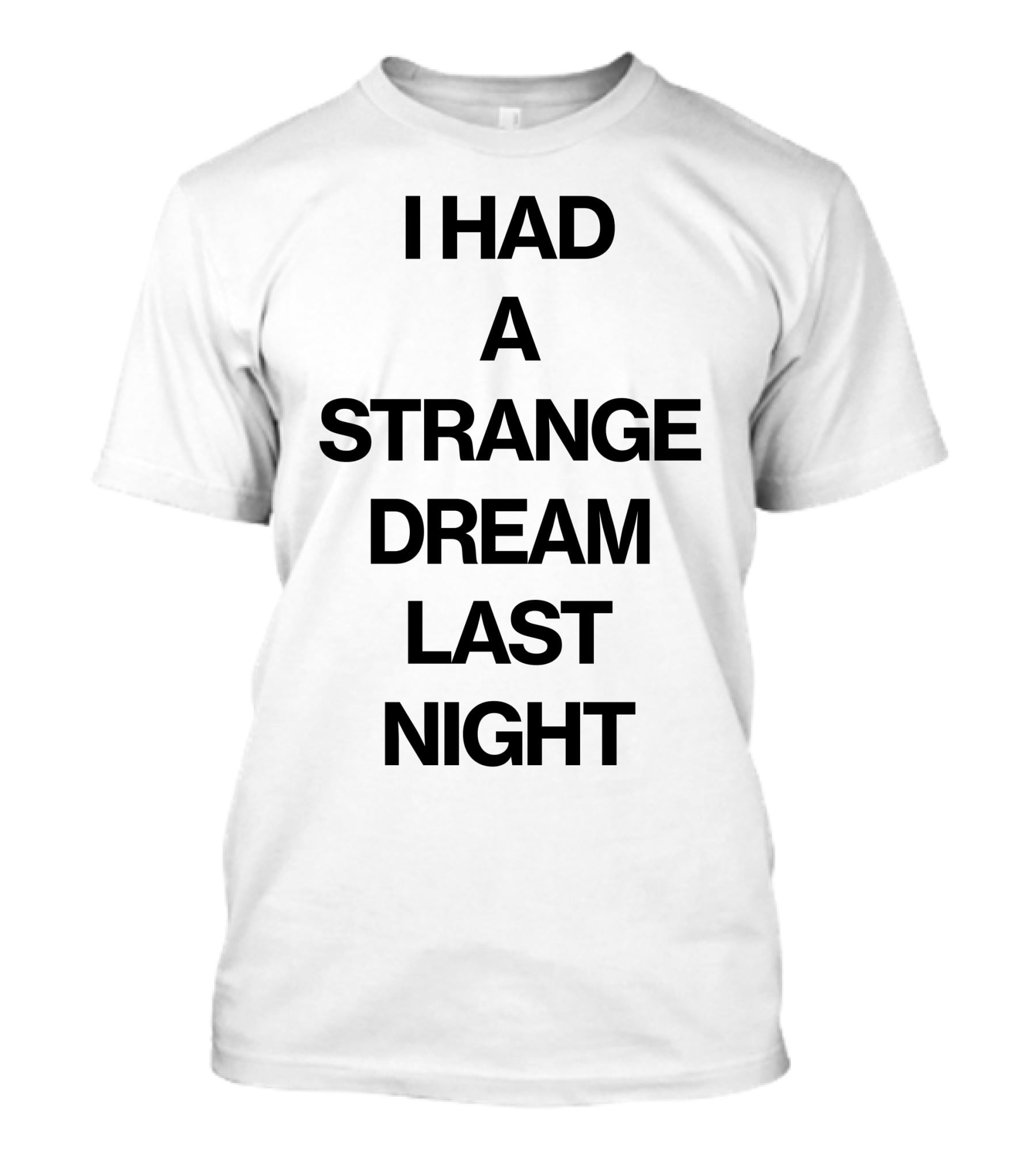 I Had A Strange Dream Last Night T-Shirt
