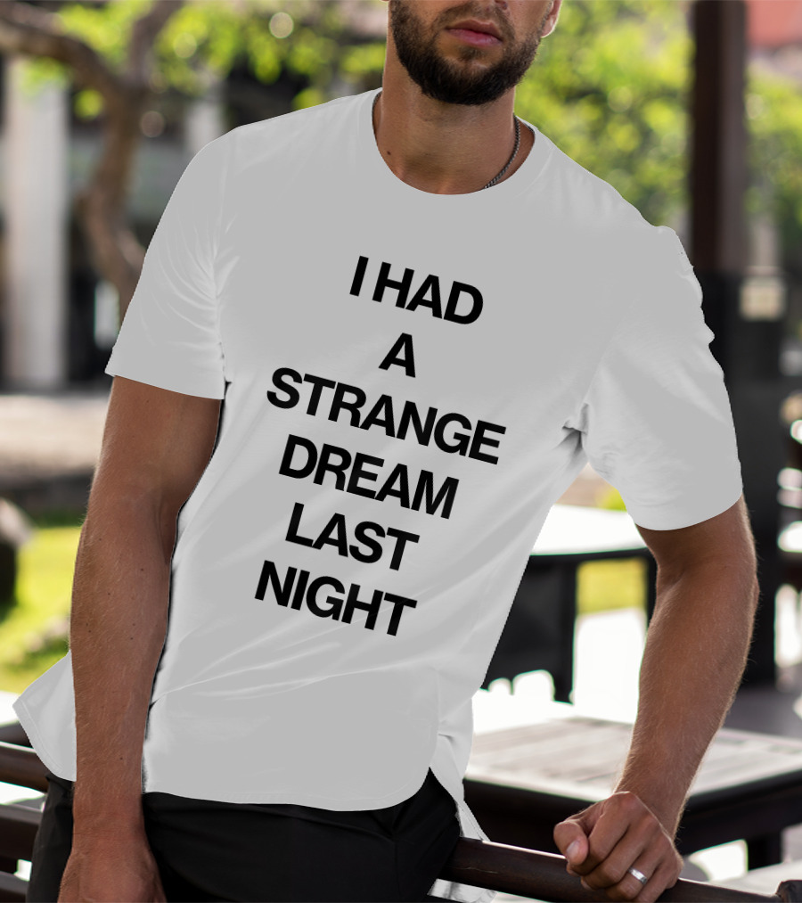I Had A Strange Dream Last Night T-Shirt