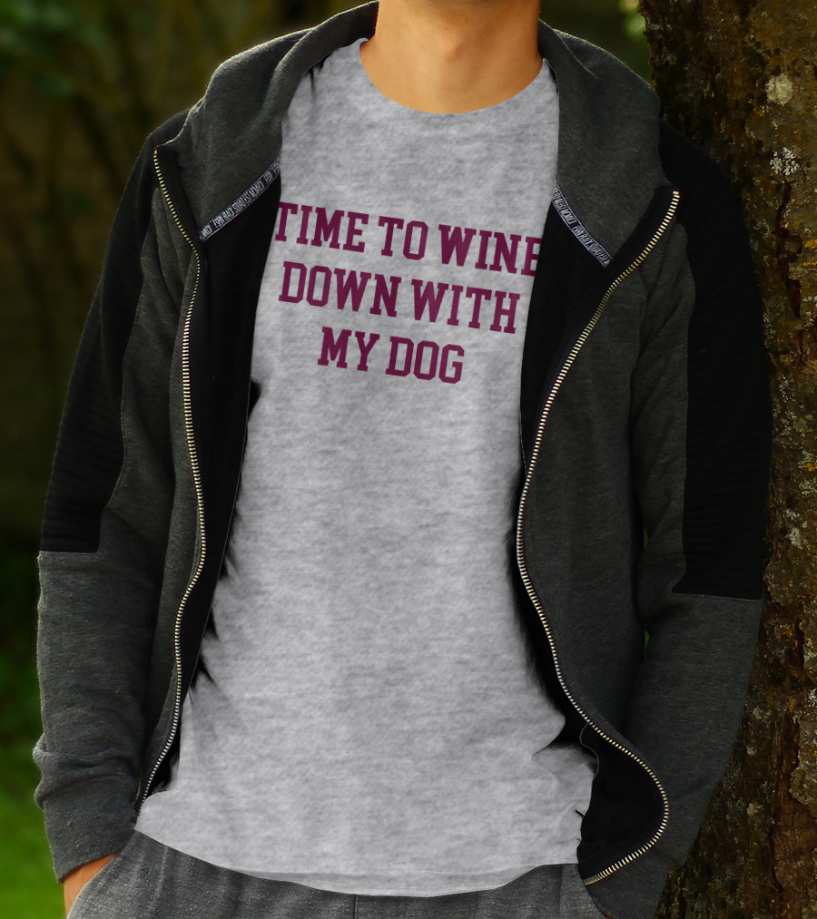 Time To Wine Down With My Dog T-Shirt