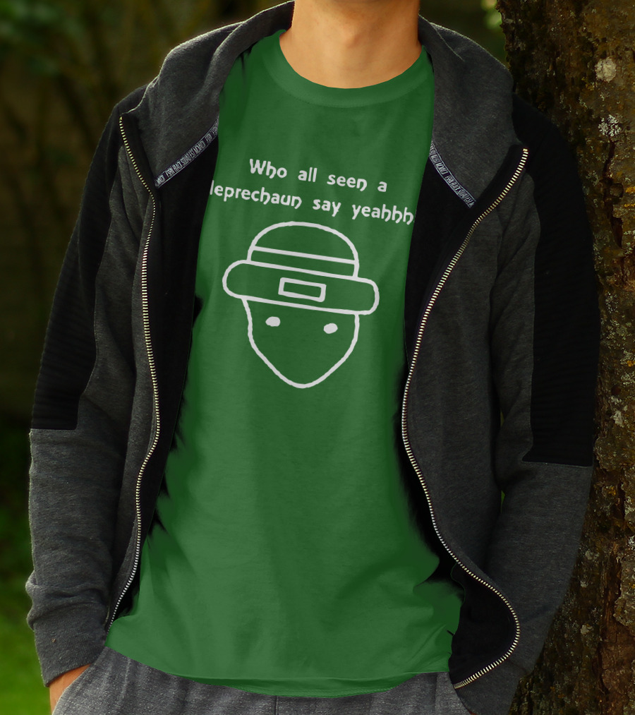 Who All Seen A Leprechaun Say Yeahhh St. Patrick's Day Meme T-Shirt