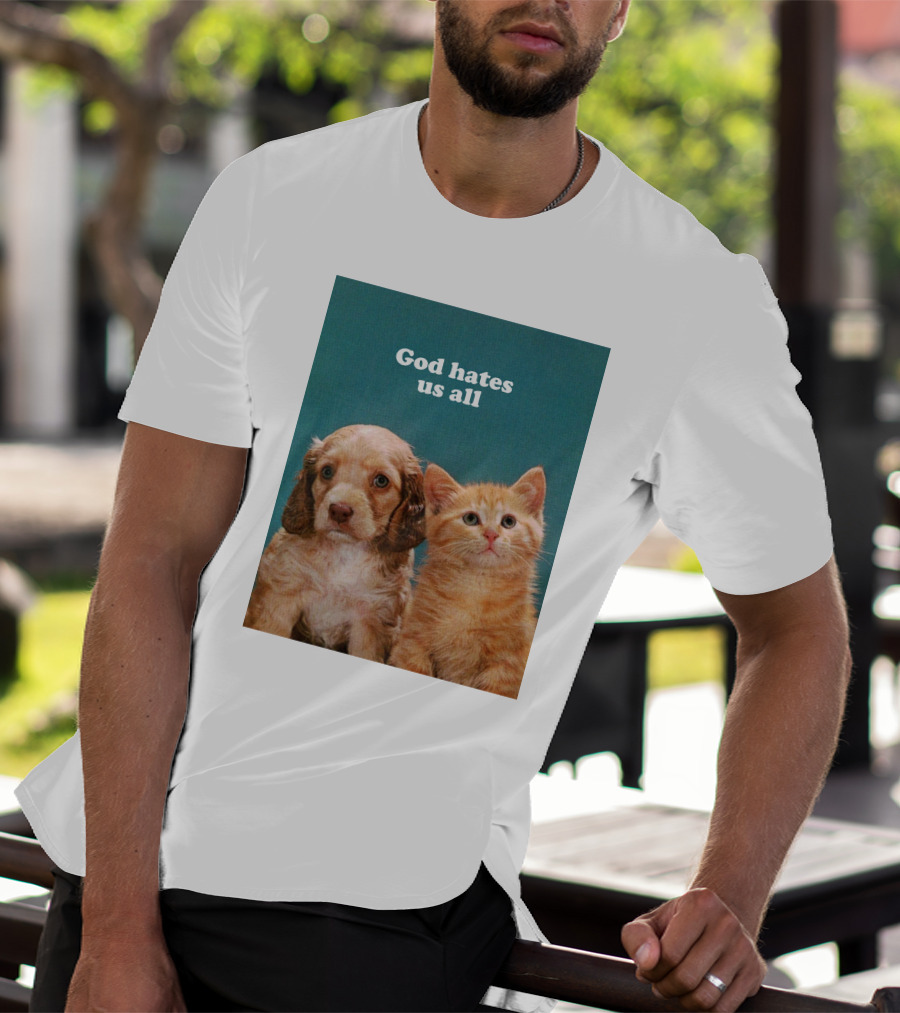 God Hates Us All Puppy And Kitten T-Shirt